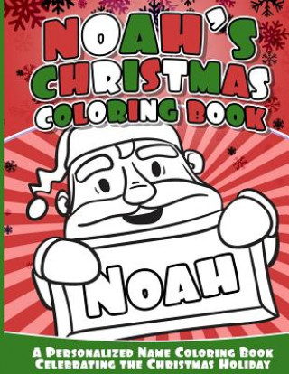 Kniha Noah's Christmas Coloring Book: A Personalized Name Coloring Book Celebrating the Christmas Holiday Noah Books