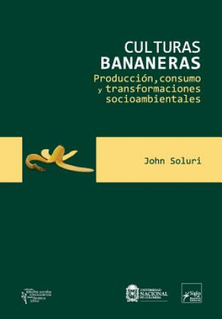 Kniha Culturas bananeras: Producción, consumo y transformaciones socioambientales John Soluri