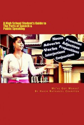 Kniha We've Got Words: A High School Student's Guide to The Parts of Speech & Public Speaking Hakim Nathaniel Crampton