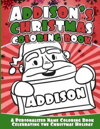 Książka Addison's Christmas Coloring Book: A Personalized Name Coloring Book Celebrating the Christmas Holiday Addison Books