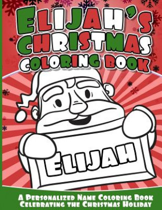 Buch Elijah's Christmas Coloring Book: A Personalized Name Coloring Book Celebrating the Christmas Holiday Elijah Books