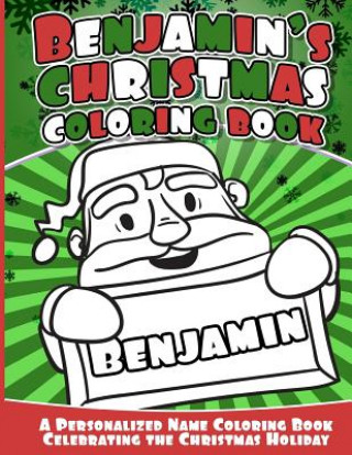 Carte Benajmin's Christmas Coloring Book: A Personalized Name Coloring Book Celebrating the Christmas Holiday Benjamin Books