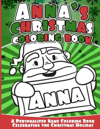 Book Anna's Christmas Coloring Book: A Personalized Name Coloring Book Celebrating the Christmas Holiday Anna Books