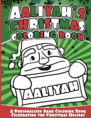 Carte Aaliyah's Christmas Coloring Book: A Personalized Name Coloring Book Celebrating the Christmas Holiday Aaliyah Books