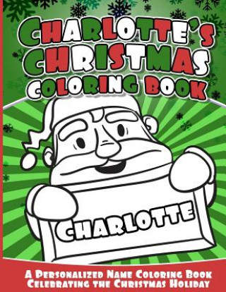 Carte Charlotte's Christmas Coloring Book: A Personalized Name Coloring Book Celebrating the Christmas Holiday Charlotte Books
