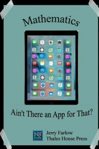 Knjiga Mathematics: Ain't There an App for That? Jerry Farlow