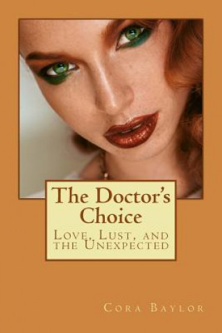 Książka The Doctor's Choice: Love, Lust, and the Unexpected Cora Baylor