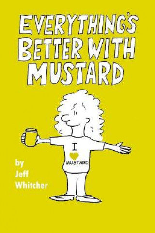 Könyv Everything's Better With Mustard Jeff S Whitcher