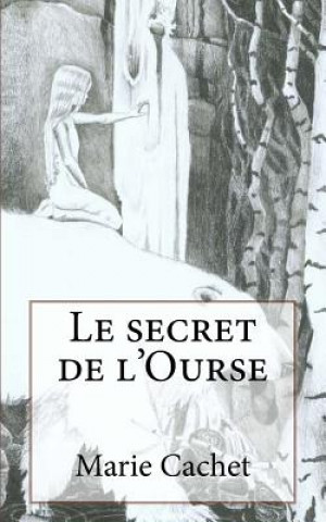 Könyv Le secret de l'Ourse: Une clé inattendue pour la compréhension des mythologies, traditions et contes européens. Marie D F Cachet