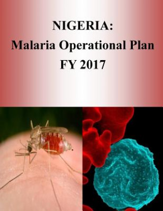 Könyv Nigeria: Malaria Operational Plan FY 2017 (President's Malaria Initiative) United States Agency for International D