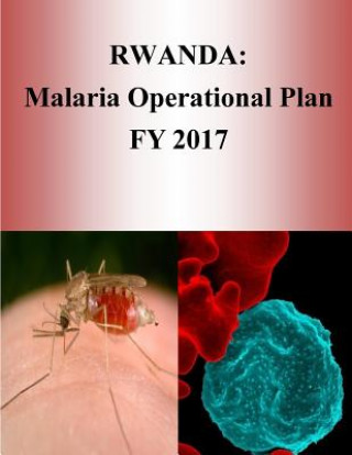 Kniha Rwanda: Malaria Operational Plan FY 2017 (President's Malaria Initiative) United States Agency for International D