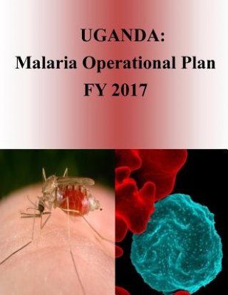 Kniha Uganda: Malaria Operational Plan FY 2017 (President's Malaria Initiative) United States Agency for International D