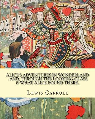 Book Alice's adventures in Wonderland: and, through the looking-glass & what Alice found there. By: Lewis Carroll, illustrations By: John Tenniel: (Childre Lewis Carroll