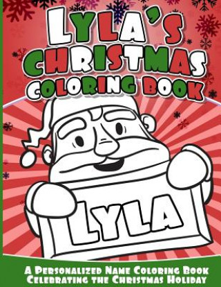 Kniha Lyla's Christmas Coloring Book: A Personalized Name Coloring Book Celebrating the Christmas Holiday Lyla Books