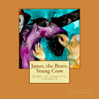 Книга James, the Brave, Young Crow: Jaime, el cuervito valiente Benjamin Gregory Guthrie Esq