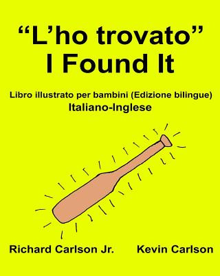 Carte "L'ho trovato" I Found It: Libro illustrato per bambini Italiano-Inglese (Edizione bilingue) Richard Carlson Jr