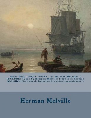 Buch Moby-Dick . (1851) Novel by: Herman Melville. ( Include: Typee by Herman Melville ( Typee Is Herman Melville's First Novel, Based on His Actual Exp Herman Melville