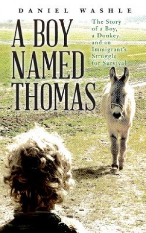 Book A Boy Named Thomas: The Story of a Boy, a Donkey, and an Immigrant's Struggle for Survival Daniel Washle