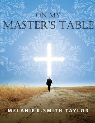 Knjiga On My Master's Table Melanie K Smith-Taylor