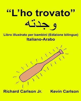 Kniha "L'ho trovato": Libro illustrato per bambini Italiano-Arabo (Edizione bilingue) Richard Carlson Jr