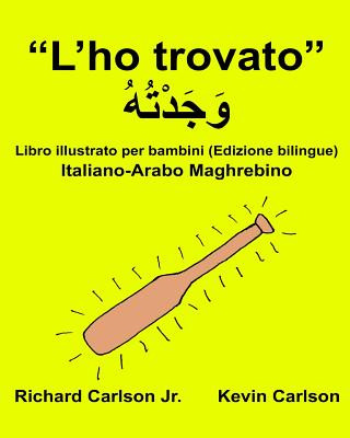 Carte "L'ho trovato": Libro illustrato per bambini Italiano-Arabo Maghrebino (Edizione bilingue) Richard Carlson Jr