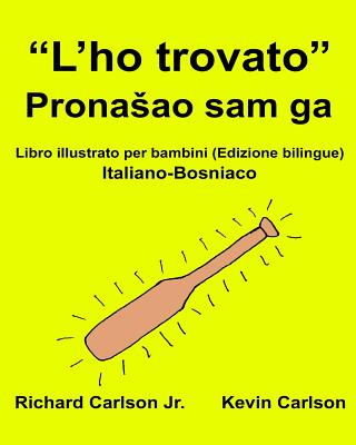 Kniha "L'ho trovato": Libro illustrato per bambini Italiano-Bosniaco (Edizione bilingue) Richard Carlson Jr