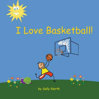 Kniha I Love Basketball! Sally Helmick North