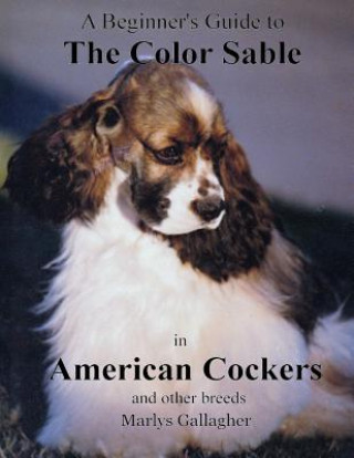 Книга A Beginner's Guide to The Color Sable in American Cockers and other breeds Marlys Gallagher