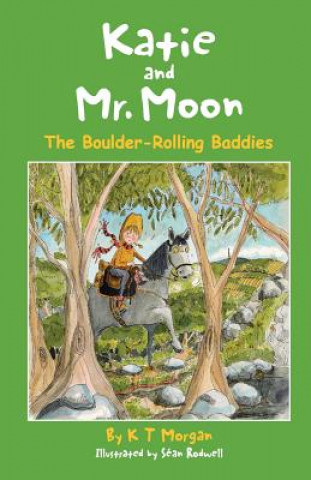 Kniha Katie and Mr. Moon: The Boulder-Rolling Baddies K T Morgan