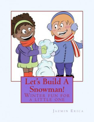 Knjiga Let's Build A Snowman!: Winter fun for a little one Jazmin Erica