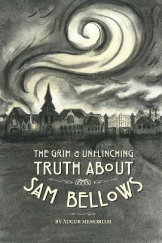 Książka The Grim And Unflinching Truth About Sam Bellows Augur Memoriam