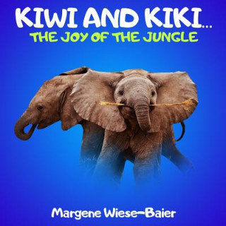 Knjiga Kiwi and Kiki.. The Joy of the Jungle: Elephants don't live in houses Margene Annette Wiese-Baier