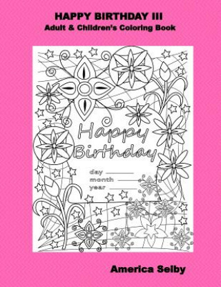 Könyv Happy Birthday III Adult & Children's Coloring Book: Adult & Children's Coloring Book America Selby