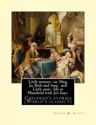 Könyv Little women: or, Meg, Jo, Beth and Amy. By: Louisa M. Alcott(Parts I and II) (illustrated), and Little men: life at Plumfield with Louisa M Alcott