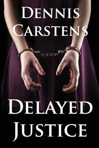 Kniha Delayed Justice Dennis L Carstens