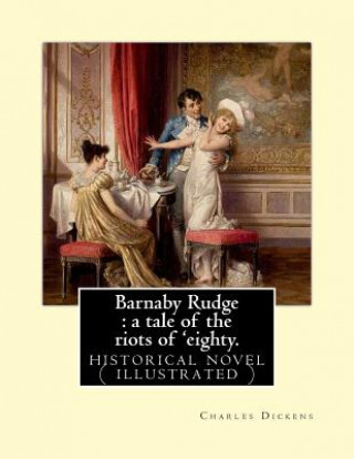 Książka Barnaby Rudge: a tale of the riots of 'eighty. By: Charles Dickens: historical novel ( illustrated ) DICKENS