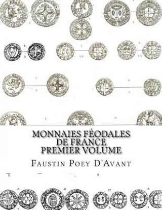 Könyv Monnaies Féodales de France Premier Volume Faustin Poey D'Avant