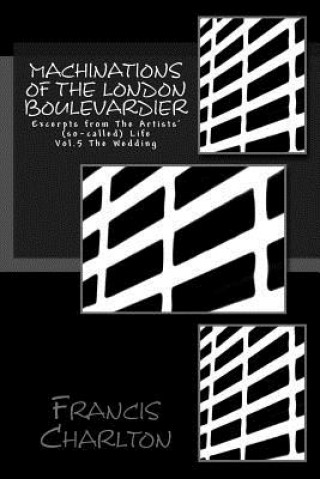 Kniha Machinations of The London Boulevardier: Excerpts from The Artists' (so-called) Life Francis Charlton