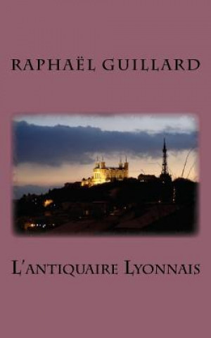 Kniha L'antiquaire Lyonnais Guillard Raphael