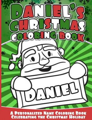 Knjiga Daniel's Christmas Coloring Book: A Personalized Name Coloring Book Celebrating the Christmas Holiday Daniel Books