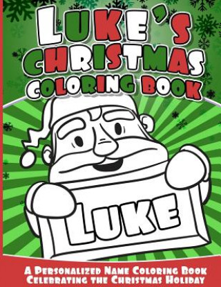 Kniha Luke's Christmas Coloring Book: A Personalized Name Coloring Book Celebrating the Christmas Holiday Luke Books
