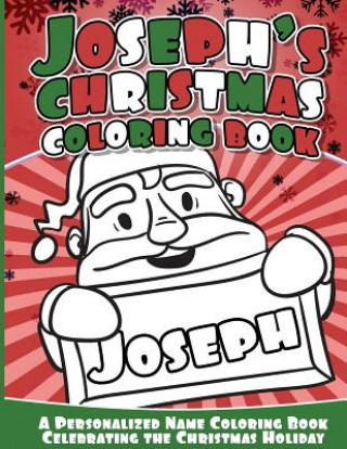 Knjiga Joseph's Christmas Coloring Book: A Personalized Name Coloring Book Celebrating the Christmas Holiday Joseph Books