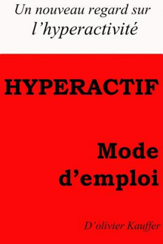 Kniha Hyperactf mode d'emploi: Un regard nouveau sur l'hyperactivité O Olivier Kauffer K