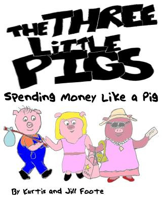 Kniha The Three Little Pigs: Spending Money Like a Pig Kurtis Foote