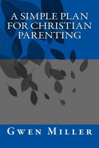 Knjiga A Simple Plan for Christian Parenting Gwen Miller