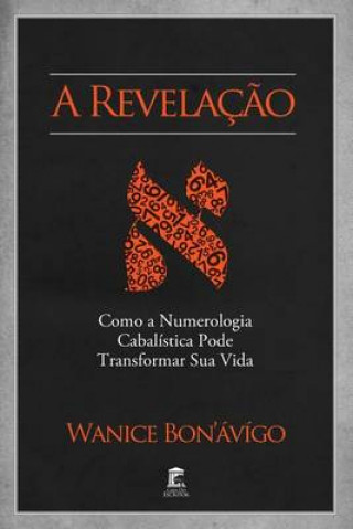 Kniha A Revelaç?o - Como a Numerologia Cabalística Pode Transformar Sua Vida Wanice Bon'avigo