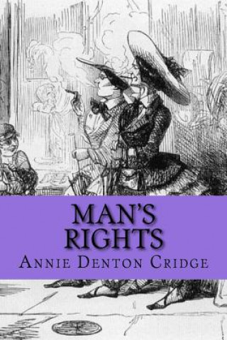 Carte Man's Rights: or, How Would You Like It? Annie Denton Cridge