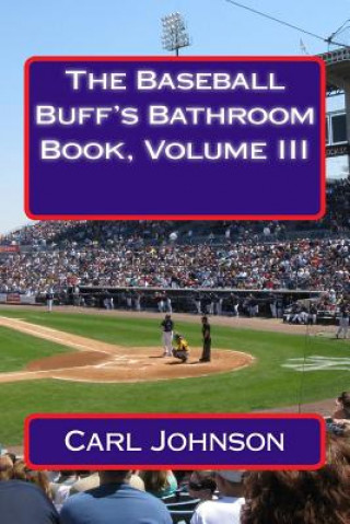 Knjiga The Baseball Buff's Bathroom Book, Volume III Carl H Johnson