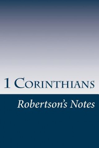 Kniha 1 Corinthians: Robertson's Notes John Robertson