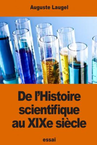 Kniha De l'Histoire scientifique au XIXe si?cle Auguste Laugel